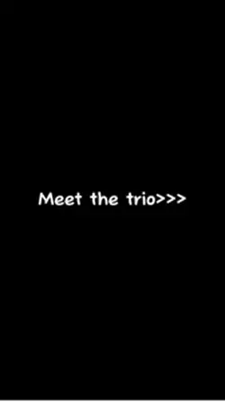 Meet the trio>>