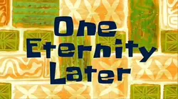 1 eternity later