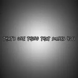 nothing scares m....