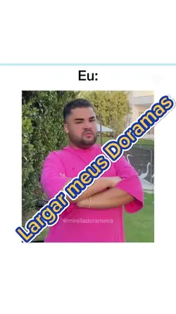 largar meus Doramas?