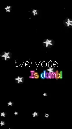 Everyone is dumb!