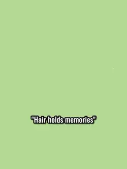 Hair holds memories 