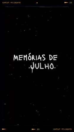MEMÓRIAS DE JULHO ✨🏆