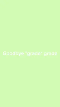 Goodbye grade