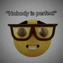 “Nobody is perfect”
