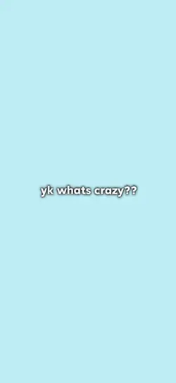 yk what’s crazy???