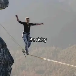 be risky 😭