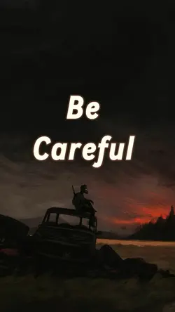 Be careful 