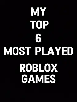 top 6 Roblox games!
