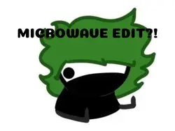 MICROWAVE EDIT?!
