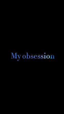My obsession 