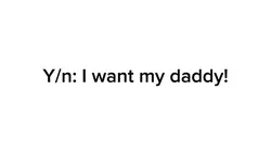 I want your daddy 