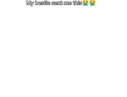 MY BESTIE SENT THIS