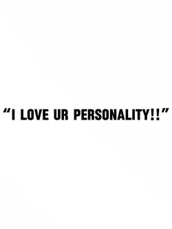 I love ur personalit