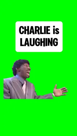CHARLIE is LAUGHING