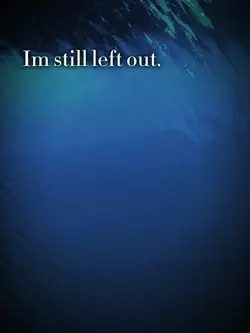 Im still left out...