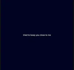 keep you close to me