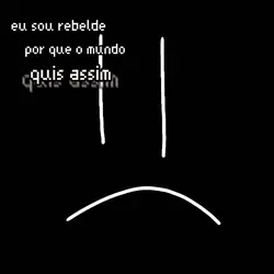 eu sou rebelde...