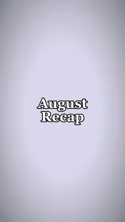 August recap 🎀