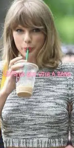 Go out with a bang
