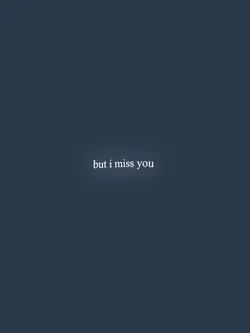 I miss you 😭😭