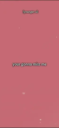 ur gonna miss me