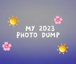 2023 photo dump! 