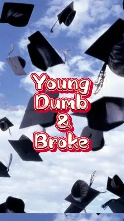 Young, Dumb, & Broke