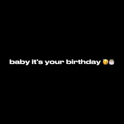 it’s ur birthday 🥳🎂