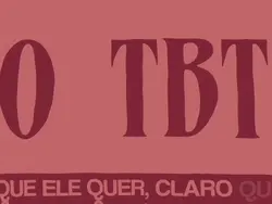 O TBT QUE ELE QUER..