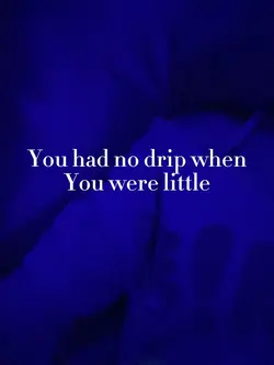 no drip as a kid