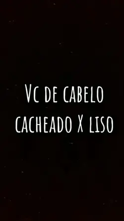 Cacheado X Liso 