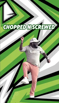 Chopped and Screwed