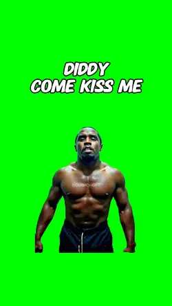 Diddy come kiss me 
