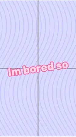 I’m bored