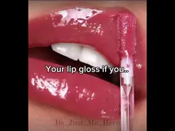 Your lipgloss if u..