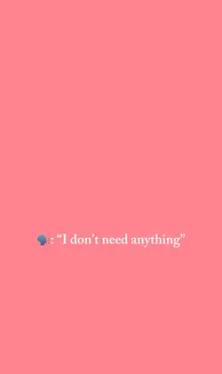 I don’t need anythin