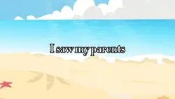 I saw my parents…