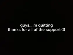 guys I'm quitting