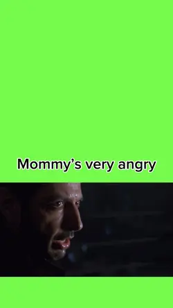 Mommy’s very angr