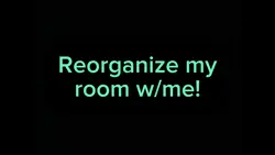 Reorganize my room