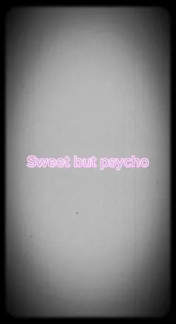Sweet but psycho