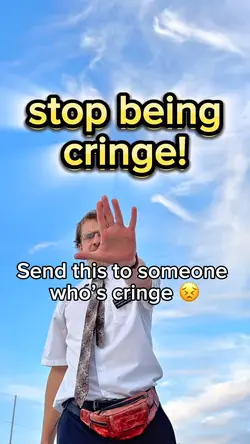 Stop being cringe