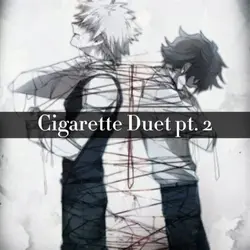Cigarette Duet pt. 2