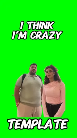 I think I’m crazy 
