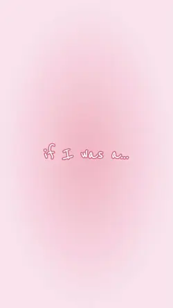 If I was a…