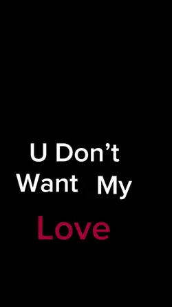 U don’t my loooovee?