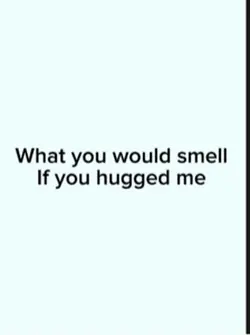 What u would smell