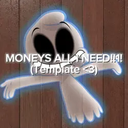 MONEYS ALL I NEED 