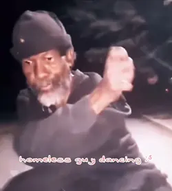 Homeless guy dancing